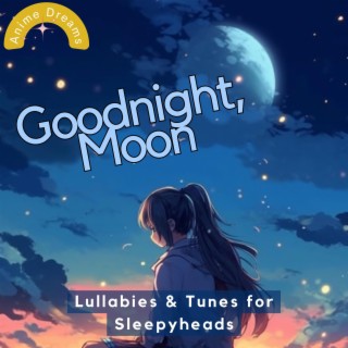 Goodnight, Moon: Lullabies & Tunes for Sleepyheads