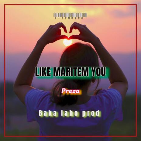 Like Maritem you (Preza)