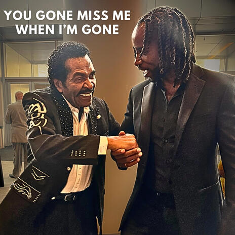 You Gone Miss Me When Im Gone ft. Bobby Rush | Boomplay Music