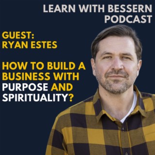 Ryan Estes on How to build a business with purpose and spirituality?