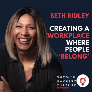 Beth Ridley on Creating a Workplace where People Feel Belonging