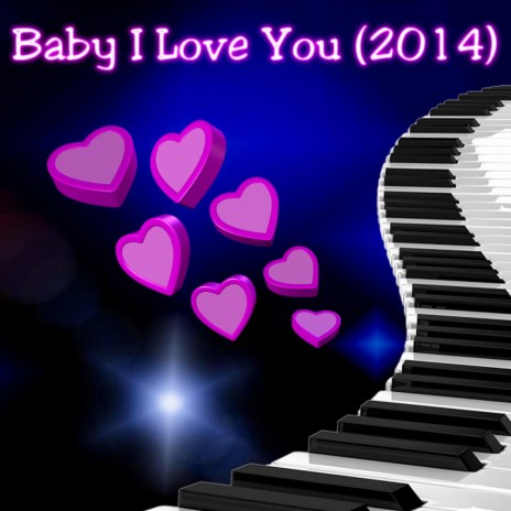 Baby I Love You (2014) | Boomplay Music