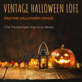 Vintage Halloween LoFi: Ragtime Halloween Songs, Old Fashioned Hip Hop Beats