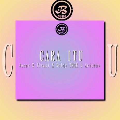 CARA ITU ft. Jenny, Tivani Moe & Noldy TMGK | Boomplay Music