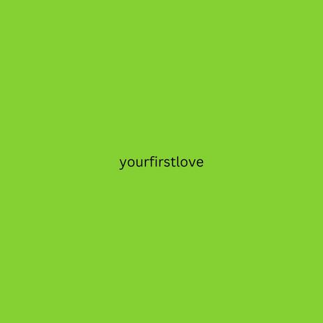 yourfirstlove | Boomplay Music