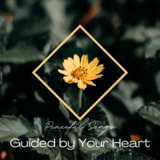 Guided by Your Heart: Peaceful Songs for Loving Kindness Meditation and Self Awareness