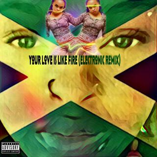 Your Love is Like Fire (Electronic Remix)