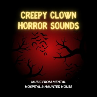 Creepy Clown Horror Sounds: Music from Mental Hospital & Haunted House