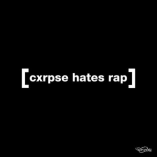 CXRPSE HATES RAP