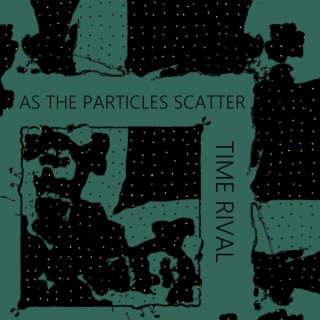 As the Particles Scatter