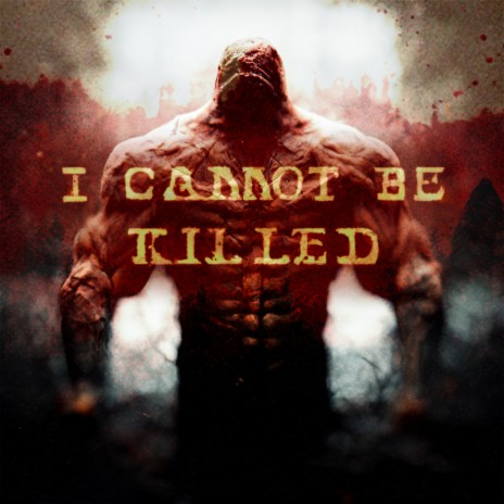 I CANNOT BE KILLED | Boomplay Music