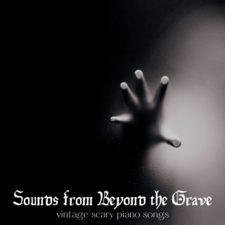 Sounds from Beyond the Grave: Vintage Scary Piano Songs, Ghosts from the Past
