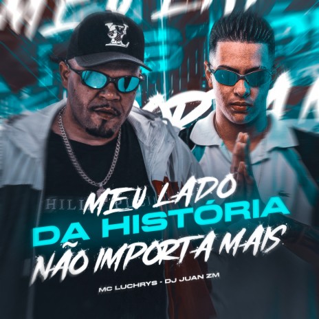 Meu Lado da História Não Importa Mais ft. Mc Luchrys | Boomplay Music