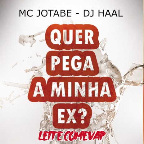 Quer Pega Minha Ex? - Leite Comevap ft. mc Jotabe