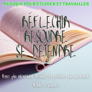 Réfléchir, Résoudre, Se détendre - Penser plus intensément, Résoudre les problèmes plus facilement, Mélodies relaxantes