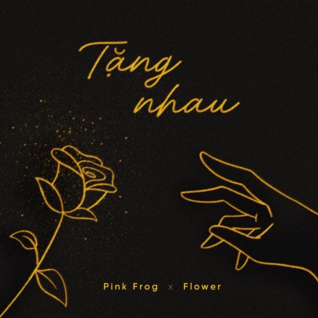 Tặng nhau ft. Flower | Boomplay Music