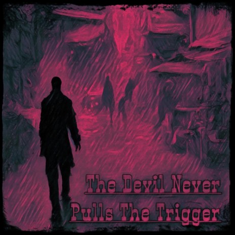 The Devil Never Pulls The Trigger | Boomplay Music