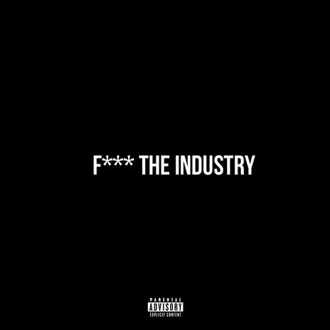 Fuck The Industry | Boomplay Music