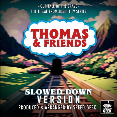 Our Tale Of The Brave (From Thomas & Friends) (Slowed Down Version) | Boomplay Music