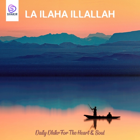 La Ilaha Illallah - Daily Dhikr For The Heart & Soul | Boomplay Music