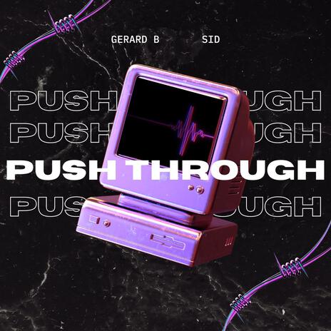 PUSH THROUGH ft. GERARD B | Boomplay Music