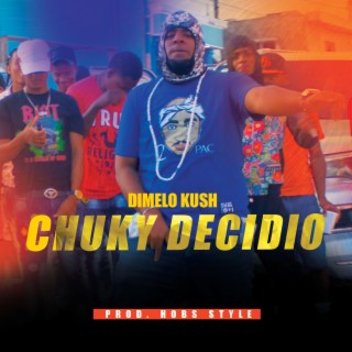 Chuky Decidio ft. Dimelo Kush lyrics | Boomplay Music