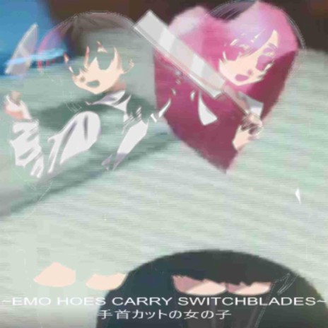 EMO HOES CARRY SWiTCHBLADES ft. xhmaera | Boomplay Music