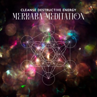 Cleanse Destructive Energy: Merkaba Meditation, Powerful Transcendental Pure Manifestation
