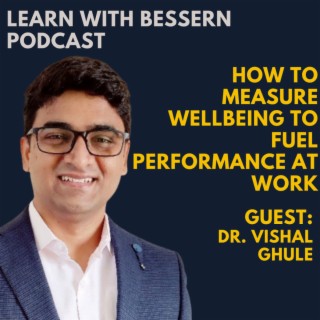 How to measure Wellbeing to fuel Performance at Work with Dr. Vishal Ghule