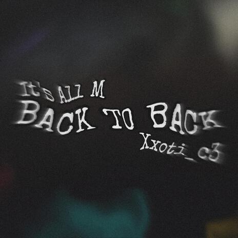 Back To Back ft. Xxoti_c3 | Boomplay Music