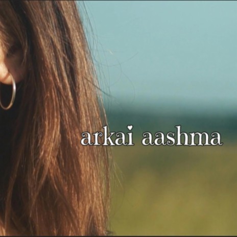 Arkai Aashma | Boomplay Music