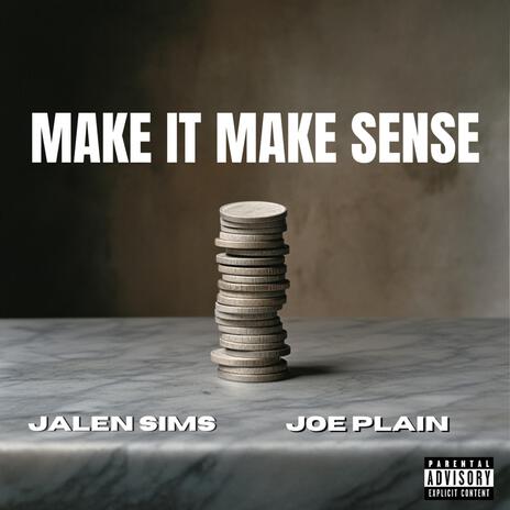 Make It Make Sense ft. Joe Plain | Boomplay Music