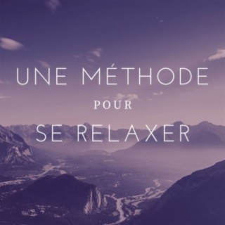 Une méthode pour se relaxer: Musique douce à écouter pour laisser aller les tensions et trouver l'harmonie