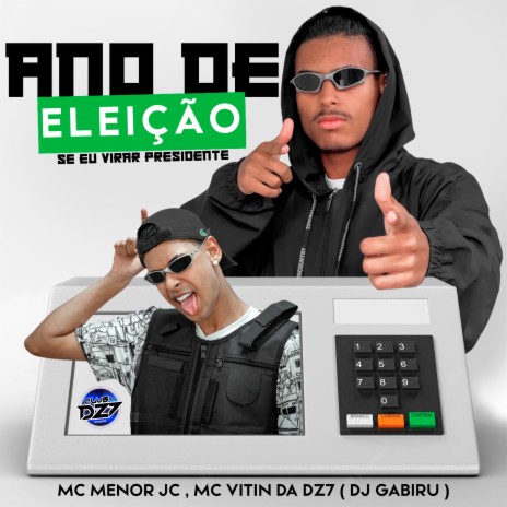 ANO DE ELEIÇÃO SE EU VIRAR PRESIDENTE ft. MC VITIN DA DZ7, DJ GABIRU & CLUB DA DZ7 | Boomplay Music