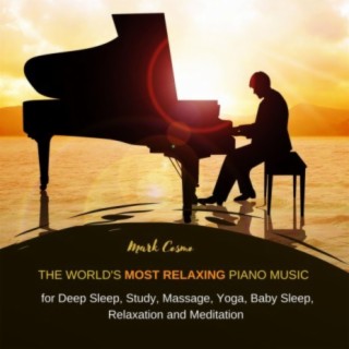 The World’s Most Relaxing Piano Music for Deep Sleep, Study, Massage, Yoga, Baby Sleep, Relaxation and Meditation