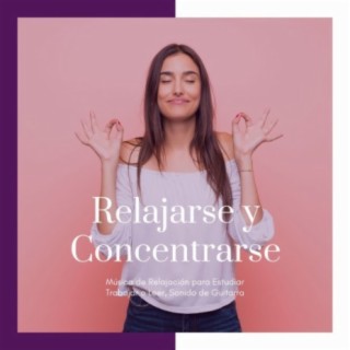 Relajarse y Concentrarse: Música de Relajación para Estudiar Trabajar o Leer, Sonido de Guitarra