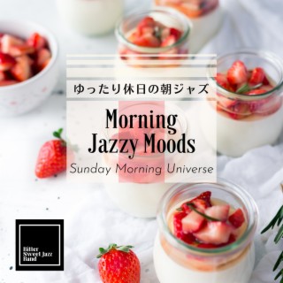 Morning Jazzy Moods:ゆったり休日の朝ジャズ - Sunday Morning Universe