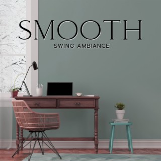 Smooth Swing Ambiance – Soft Instrumental Jazz To Study, Work, Focus, Relax