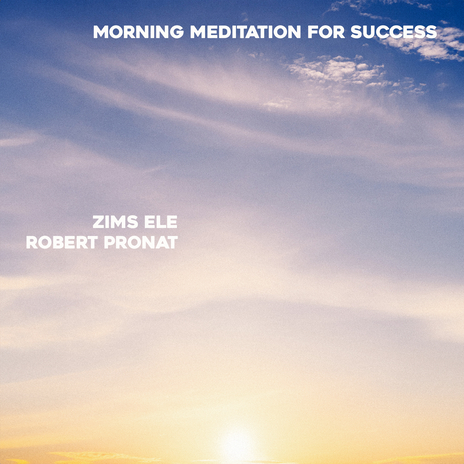 Morning Meditation for Success ft. Robert Pronat | Boomplay Music