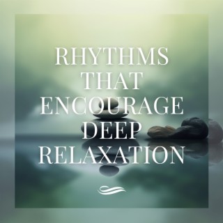 Rhythms That Encourage Deep Relaxation
