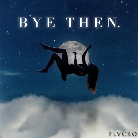 Bye Then. | Boomplay Music