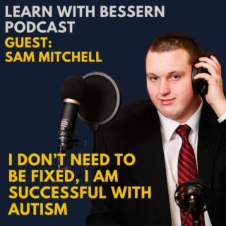 I don’t need to be fixed, I am successful with Autism with Sam Mitchell