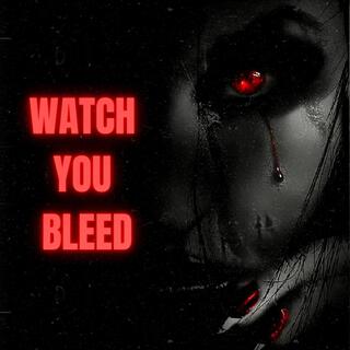 Watch You Bleed