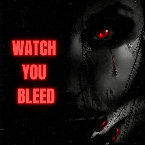 Watch You Bleed | Boomplay Music