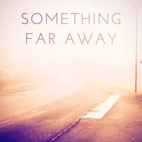 Something Far Away | Boomplay Music