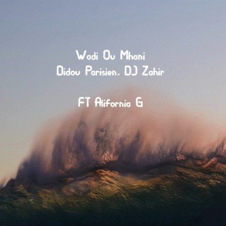 Wadi Ou Mhani ft. DJ Zahir & Alifornia G | Boomplay Music