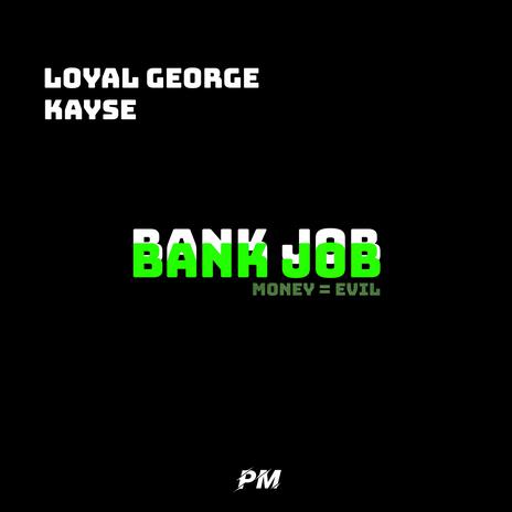 Bank Job ft. Loyal George & KaySe | Boomplay Music