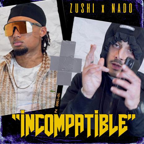 INCOMPATIBLE (ZUSHI x NADO & C19SQUAD) | Boomplay Music