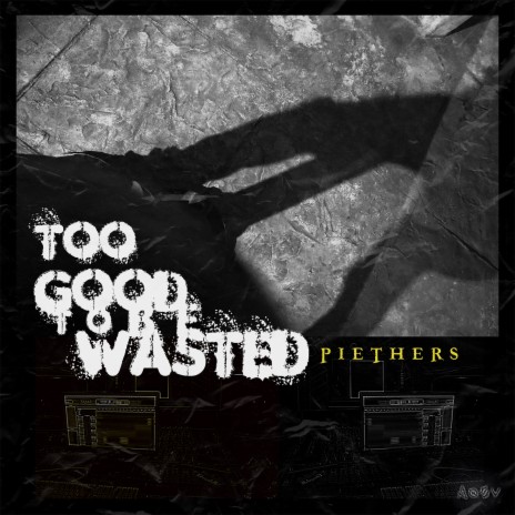 Too Good To Be Wasted | Boomplay Music