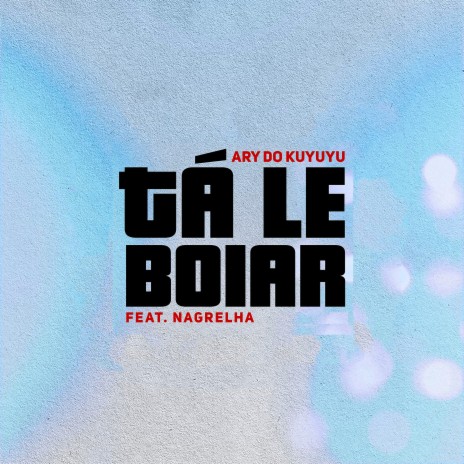 Tá Le Boiar ft. Nagrelha | Boomplay Music